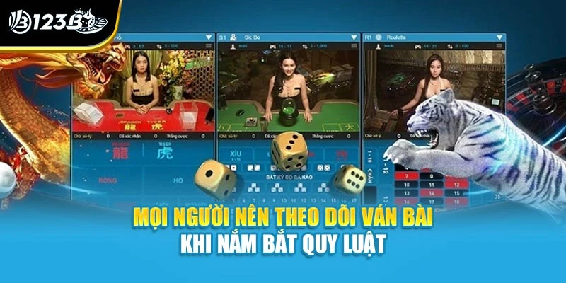 Mọi người nên theo dõi ván bài khi nắm bắt quy luật