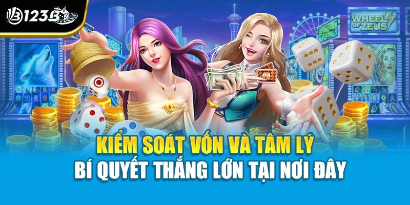 Kiểm soát vốn và tâm lý – bí quyết thắng lớn tại nơi đây