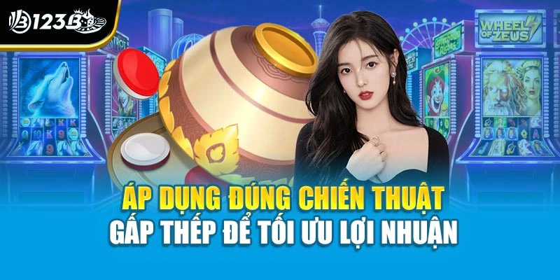 Áp dụng đúng chiến thuật gấp thếp để tối ưu lợi nhuận