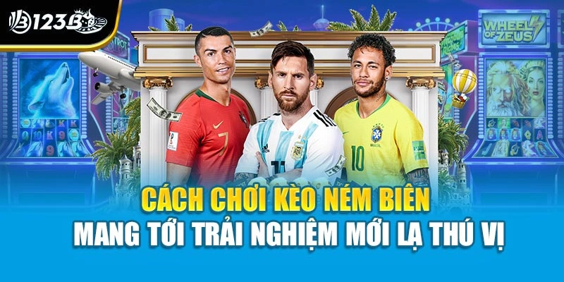 Cách chơi kèo ném biên mang tới trải nghiệm mới lạ thú vị