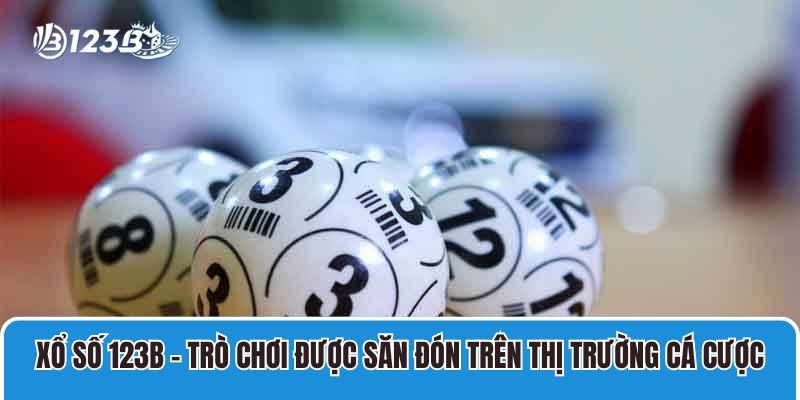 Xổ số 123B là trò chơi thú vị được săn đón trên thị trường cá cược